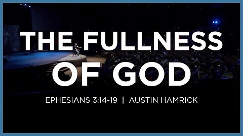 The Fullness of God | Ephesians 3:14-19 | Austin Hamrick