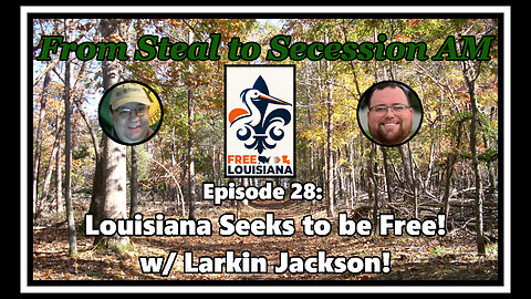 From Steal to Secession AM - Ep. 28: Louisiana Seeks to be Free!
