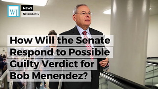 How Will the Senate Respond to Possible Guilty Verdict for Bob Menendez?