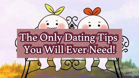 Only Dating Tips You Will Ever Need!
