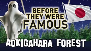 AOKIGAHARA FOREST | Before They Were Famous