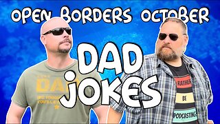 Open Borders October Episode 02: Dad Jokes!