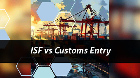 Navigating ISF and Customs Entry: What Importers Need to Know