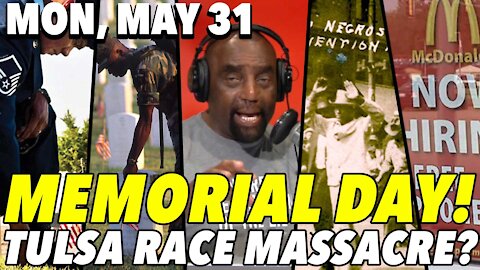 05/31/21 Mon: Memorial Day for Patriots, Tulsa Race Massacre for Haters