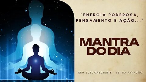 MANTRA DO DIA - ENERGIA PODEROSA, PENSAMENTO E AÇÃO #mantra #espiritualidade #leidaatração