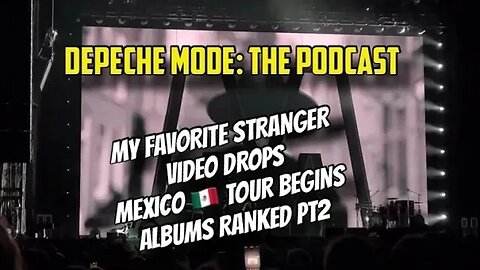 Depeche Mode: the Podcast - My Favorite Stranger Video Drops, DM Albums Ranked Pt2