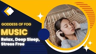 Goddess Of Fog Ambient Music For Relaxing, Stress Relief, Deep Sleep, Study