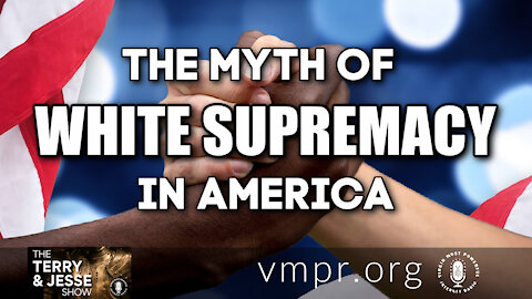 05 Aug 21, The Terry and Jesse Show: The Myth of White Supremacy