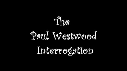 🐇Paul Westwood Interrogation
