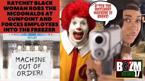 Ratchet Black Woman Robs The McDonalds at Gunpoint and Forces Employees Into The Freezer
