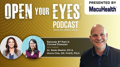 Ep 97 Part 2 - "Corneal Diseases" - Dr. Neda Shamie, MD & Gloria Chiu, OD, FAAO, FSLS