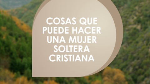 Cosas que puede hacer una mujer soltera cristiana