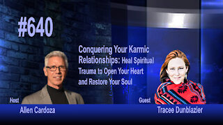 Ep. 640 - Conquer Your Karmic Relationships: Heal Trauma, Open Your Heart, Restore Your Soul