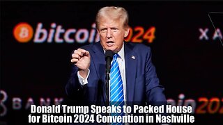 Trump Speaks to Packed House for Bitcoin 2024 Convention in Nashville