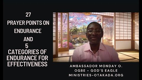 27 Prayer Points for ENDURANCE & 5 Categories of ENDURANCE for Effectiveness - Amb. Monday O. Ogbe