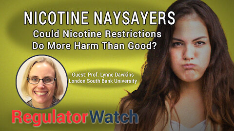 E344 - NICOTINE NAYSAYERS | COULD NICOTINE RESTRICTIONS DO MORE HARM THAN GOOD? | REGWATCH
