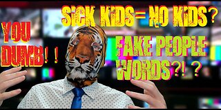 SICK Kids=NO Kids? Fake People Words?!? You Dumb!!