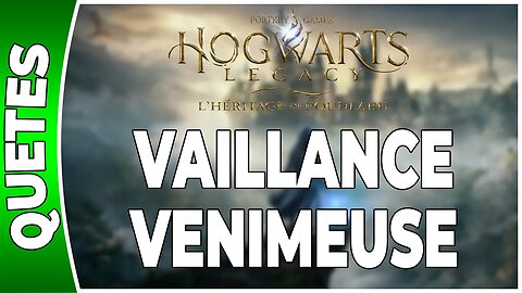 Hogwarts Legacy : l'Héritage de Poudlard - QA 08 - JVAILLANCE VENIMEUSE - Annexe 09 - [FR PS5]