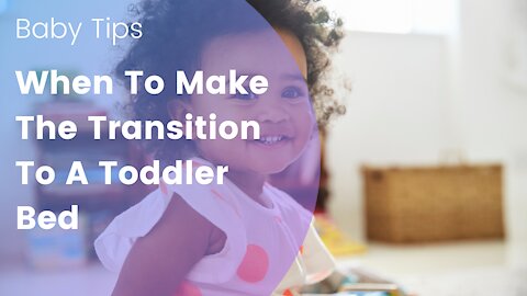 When To Make The Transition To A Toddler Bed
