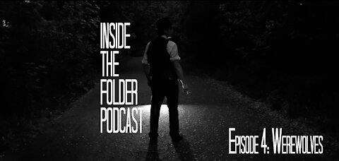 EP4: Werewolves - Inside the Folder Podcast