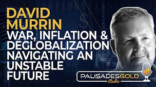 David Murrin: War, Inflation and De-Globalization - Navigating an Unstable Future