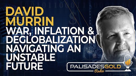 David Murrin: War, Inflation and De-Globalization - Navigating an Unstable Future