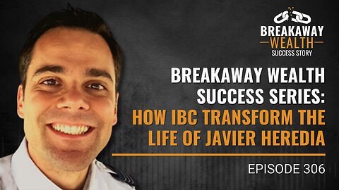 Breakaway Wealth Success Series: How IBC Transform The Life of Javier Heredia