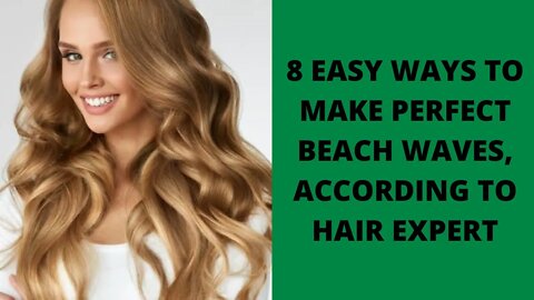 Hair Care : 8 Easy Ways to Make Perfect Beach Waves Every Time