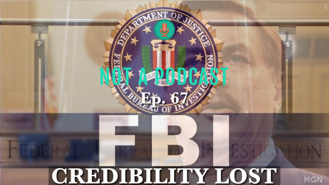 Ep. 67 FBI: Credibility Lost - NOT A PODCAST