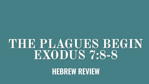 HEBREW REVIEW: The Plagues Begin- Exodus 7:8-8 Sabbath School Lesson