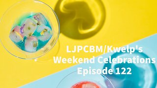 LJPCBM/Kwelp's Weekend Celebrations - Episode 122 - A Special Weekend to Enjoy