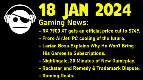Gaming News | RX 7900 XT | Airjet mini | Larian | Nightingale | Remedy | Deals | 18 JAN 2024