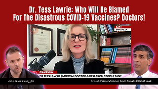 Dr. Tess Lawrie: Who Will Be Blamed For The Disastrous COVID-19 Vaccines? Doctors!