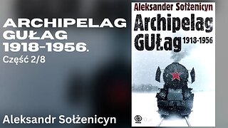 Archipelag GUŁag 1918 - 1956 Część 2/8 - Aleksandr Sołżenicyn Audiobook PL