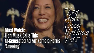 Must Watch: Elon Musk Calls This AI-Generated Ad For Kamala Harris 'Amazing'