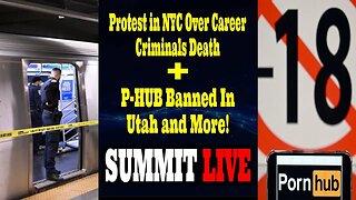 Protest in NYC Over Career Criminals Death, P-hub Banned in Utah, and More - Summit Live