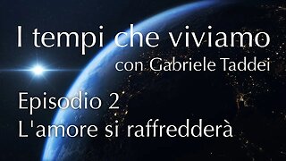 2. L'amore si raffredderà - I tempi che viviamo