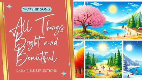 All Things Bright and Beautiful - Praise and Worship Song