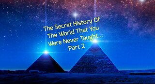 The Secret History Of The World That You Were Never Taught... Part 2