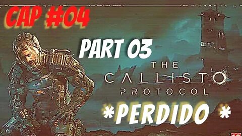 THE CALLISTO PROTOCOL ; CAP #04 / PART 03 #perdido