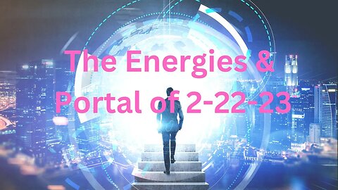 The Energies & Portal of 2-22-23 ∞The 9D Arcturian Council, Channeled by Daniel Scranton 02-20-23