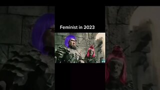Feminists in 2023 Be Like: