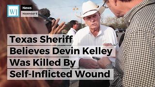 Texas Sheriff Believes Devin Kelley Was Killed By Self-Inflicted Wound