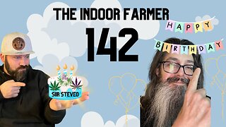The Indoor Farmer ep142, A Siirtified Birthday Episode 4 Cohost Siir SteveO!