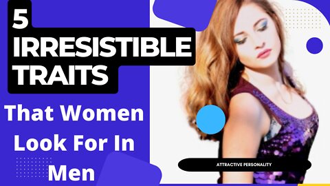 5 Irresistible Traits That Women Look For In Men l Attractive personality (Courtney Ryan)