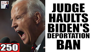 250. Judge HAULTS Biden's Deportation Ban!