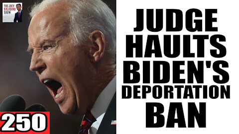 250. Judge HAULTS Biden's Deportation Ban!