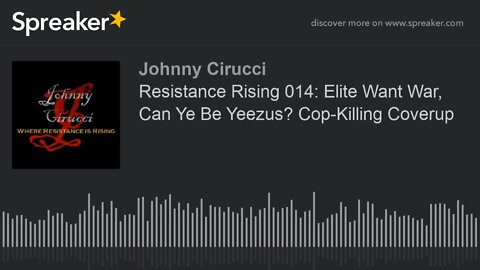 Resistance Rising 014 Elite Want War Can Ye Be Yeezus Cop-Killing Coverup