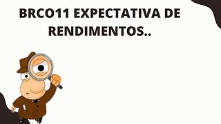 #brco11 EXPECTATIVA DE RENDIMENTOS