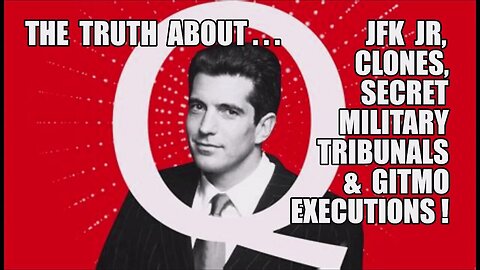 Q Truth: JFK Jr./ Clones/ Secret Military Tribunals/ GITMO Executions! (Reup 2Q22)